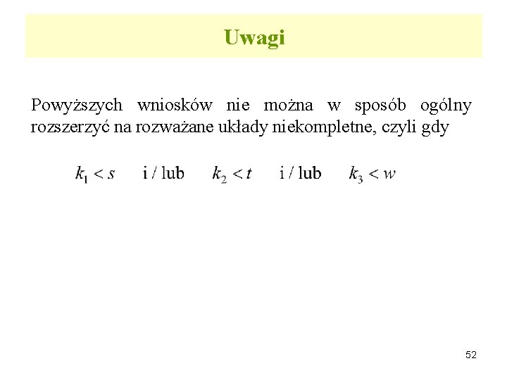 Uwagi Powyższych wniosków nie można w sposób ogólny rozszerzyć na rozważane układy niekompletne, czyli