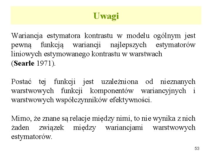 Uwagi Wariancja estymatora kontrastu w modelu ogólnym jest pewną funkcją wariancji najlepszych estymatorów liniowych