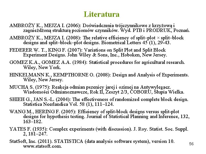 Literatura AMBROŻY K. , MEJZA I. (2006): Doświadczenia trójczynnikowe z krzyżową i zagnieżdżoną strukturą