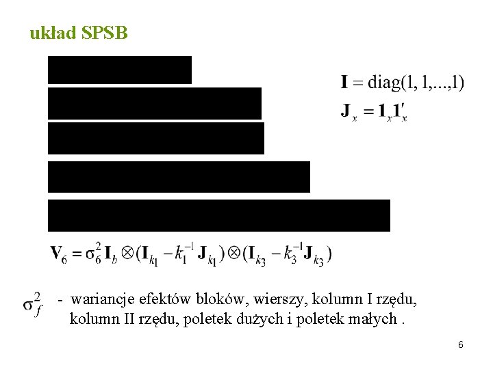 układ SPSB - wariancje efektów bloków, wierszy, kolumn I rzędu, kolumn II rzędu, poletek