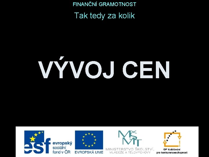 FINANČNÍ GRAMOTNOST Tak tedy za kolik VÝVOJ CEN 