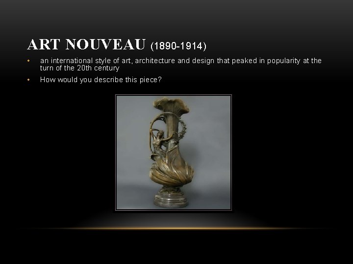 ART NOUVEAU (1890 -1914) • an international style of art, architecture and design that