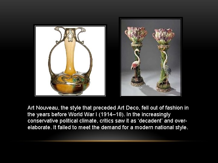 Art Nouveau, the style that preceded Art Deco, fell out of fashion in the
