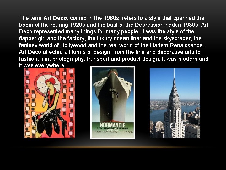 The term Art Deco, coined in the 1960 s, refers to a style that