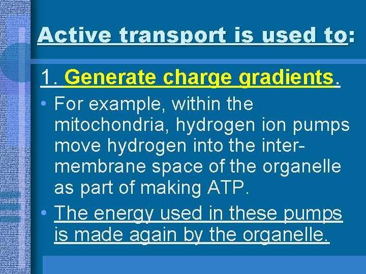 Active transport is used to: 1. Generate charge gradients. • For example, within the