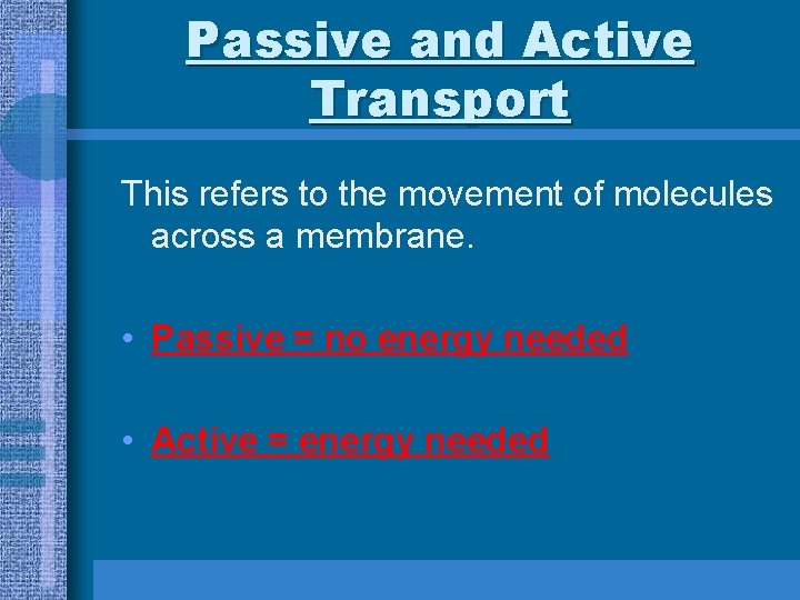 Passive and Active Transport This refers to the movement of molecules across a membrane.