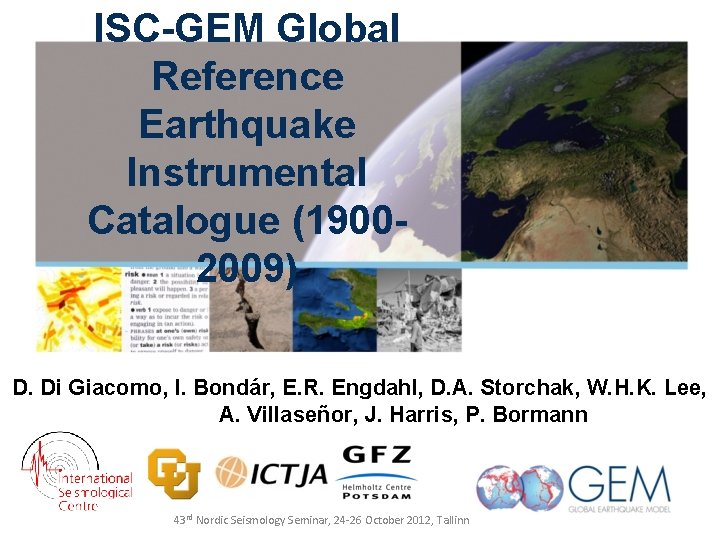ISC-GEM Global Reference Earthquake Instrumental Catalogue (19002009) D. Di Giacomo, I. Bondár, E. R.
