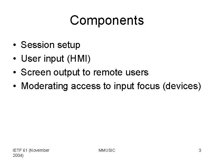 Components • • Session setup User input (HMI) Screen output to remote users Moderating
