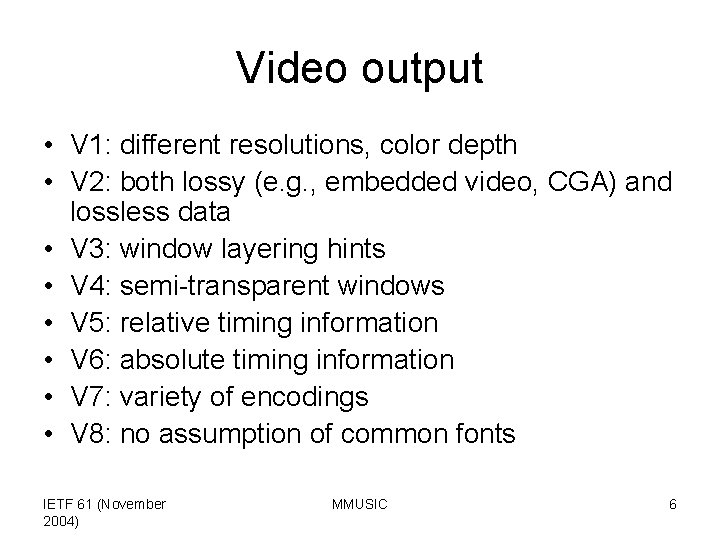 Video output • V 1: different resolutions, color depth • V 2: both lossy
