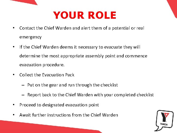 YOUR ROLE • Contact the Chief Warden and alert them of a potential or