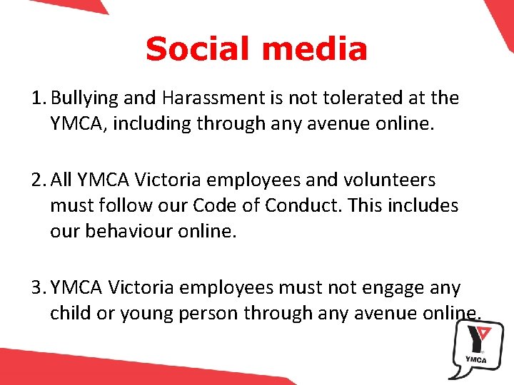 Social media 1. Bullying and Harassment is not tolerated at the YMCA, including through