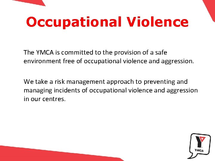 Occupational Violence The YMCA is committed to the provision of a safe environment free