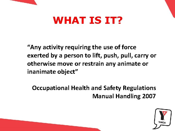 WHAT IS IT? “Any activity requiring the use of force exerted by a person
