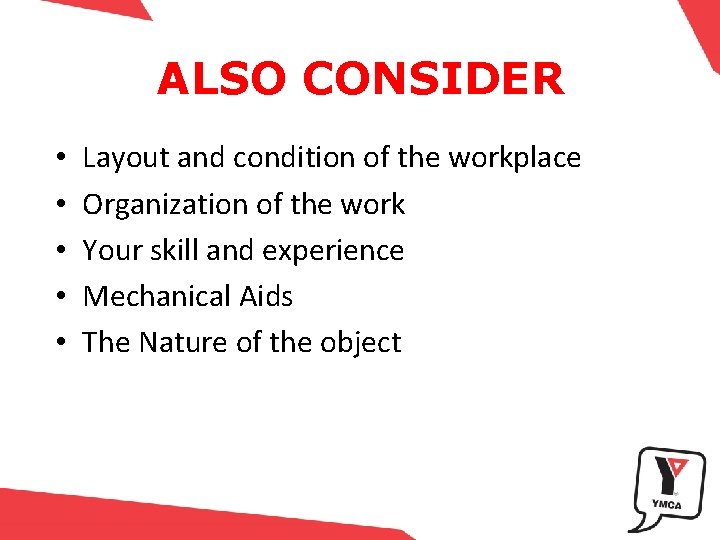 ALSO CONSIDER • • • Layout and condition of the workplace Organization of the