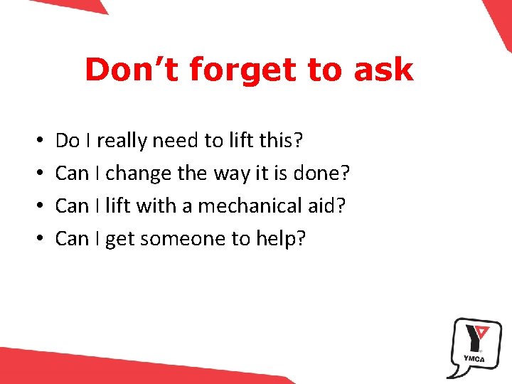 Don’t forget to ask • • Do I really need to lift this? Can
