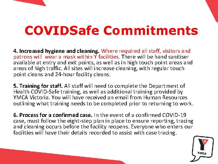 COVIDSafe Commitments 4. Increased hygiene and cleaning. Where required all staff, visitors and patrons