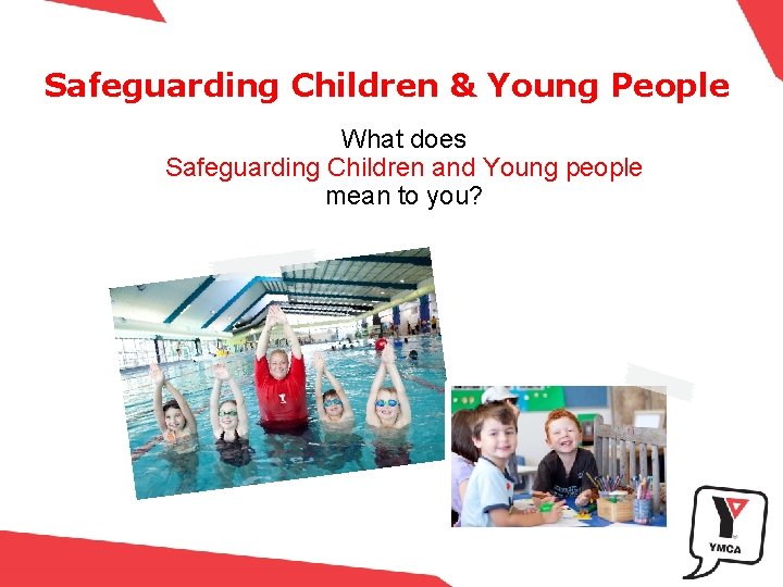 Safeguarding Children & Young People What does Safeguarding Children and Young people mean to