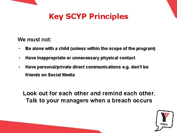 Key SCYP Principles We must not: • Be alone with a child (unless within