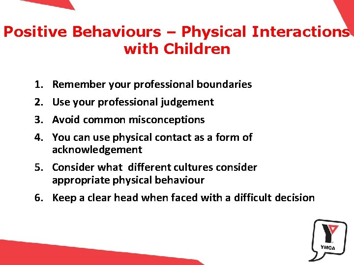 Positive Behaviours – Physical Interactions with Children 1. 2. 3. 4. Remember your professional