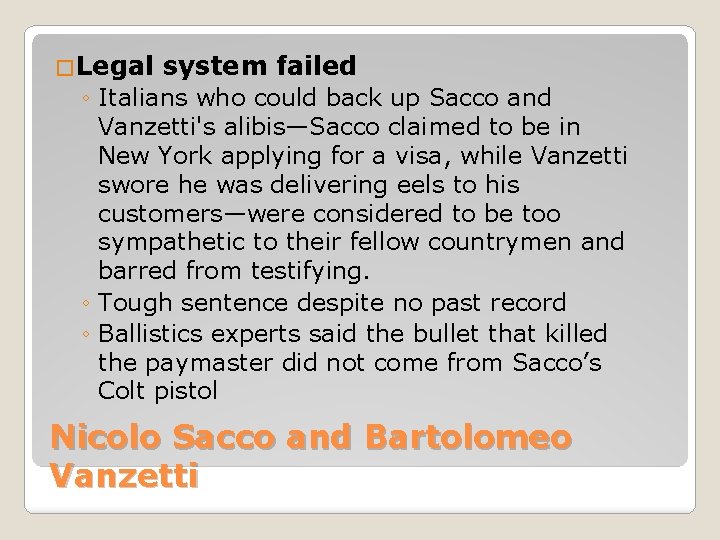�Legal system failed ◦ Italians who could back up Sacco and Vanzetti's alibis—Sacco claimed