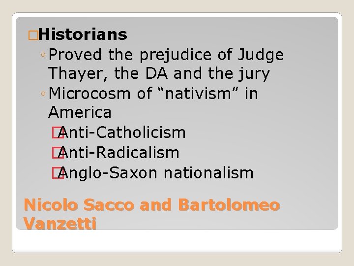 �Historians ◦ Proved the prejudice of Judge Thayer, the DA and the jury ◦