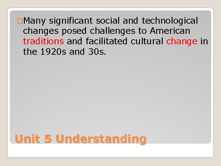 �Many significant social and technological changes posed challenges to American traditions and facilitated cultural