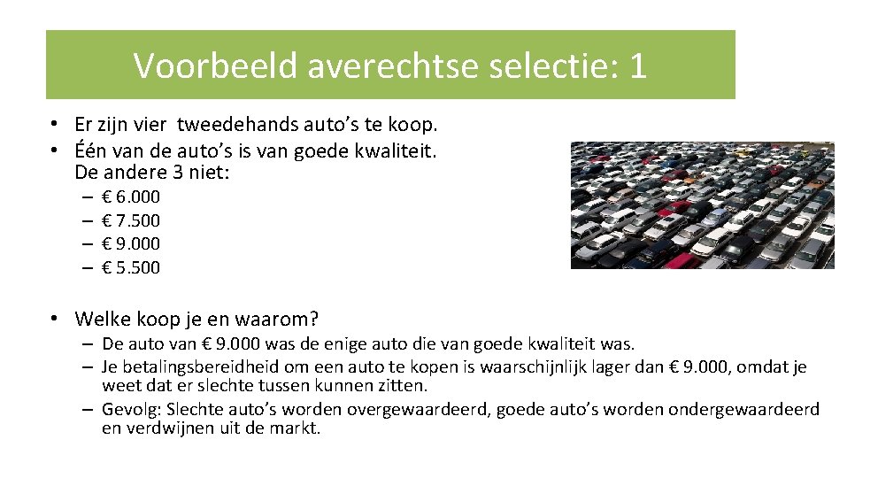 Voorbeeld averechtse selectie: 1 • Er zijn vier tweedehands auto’s te koop. • Één