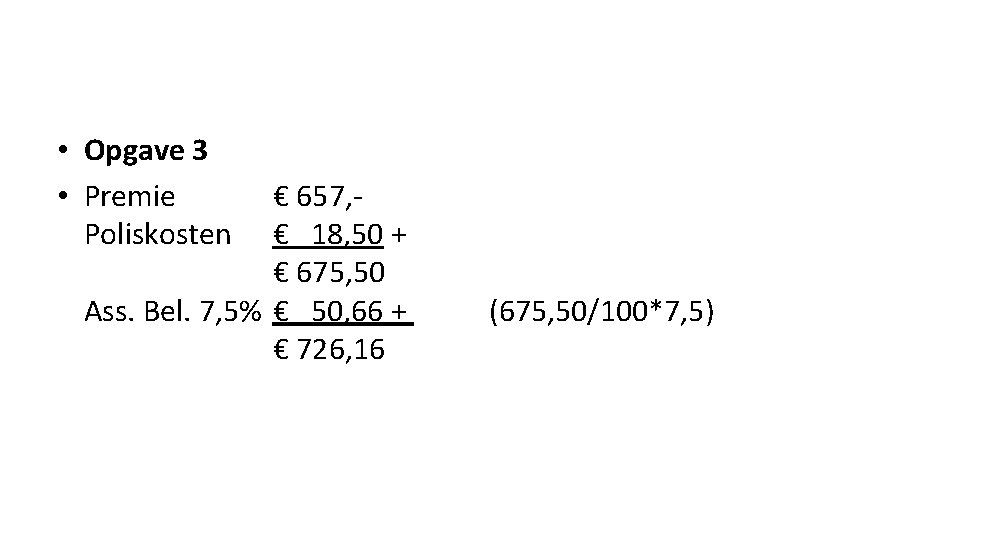 • Opgave 3 • Premie Poliskosten € 657, € 18, 50 + €