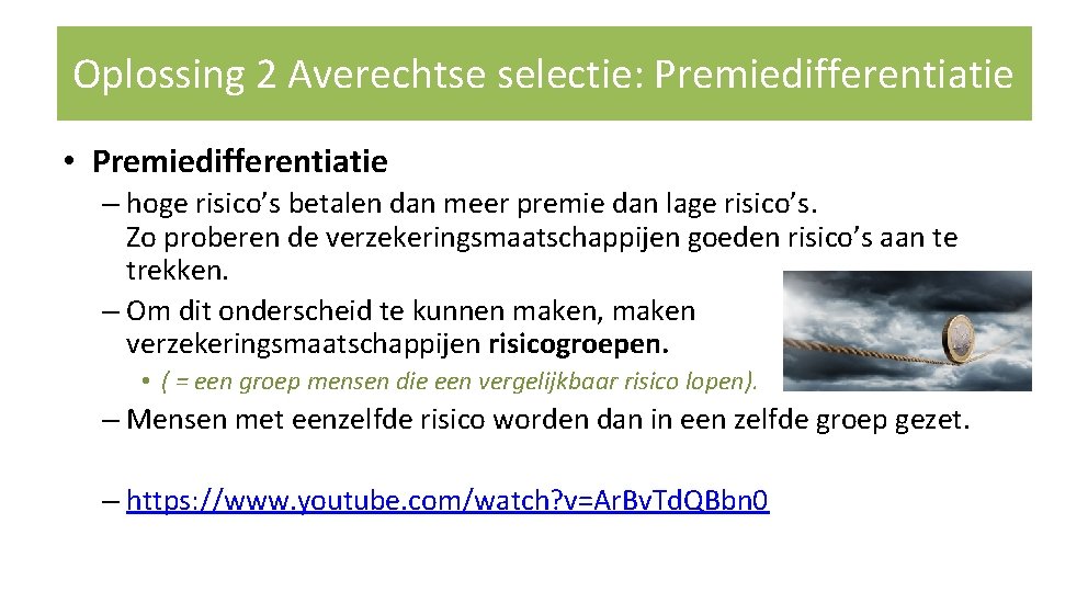 Oplossing 2 Averechtse selectie: Premiedifferentiatie • Premiedifferentiatie – hoge risico’s betalen dan meer premie