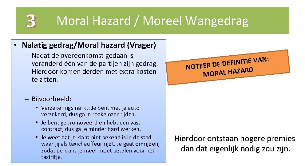 3 Moral Hazard / Moreel Wangedrag • Nalatig gedrag/Moral hazard (Vrager) – Nadat de