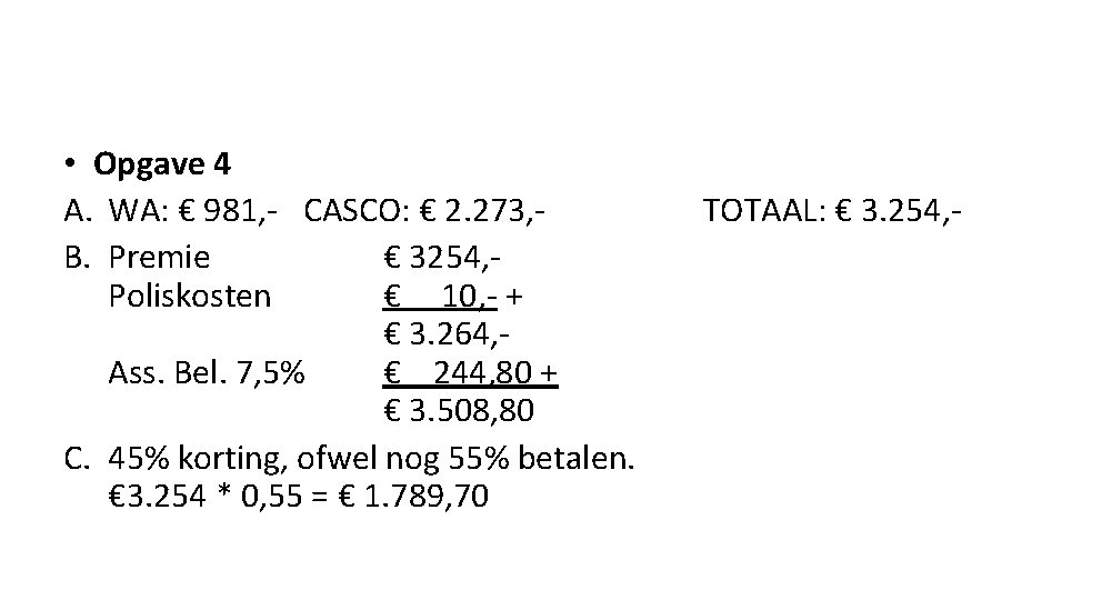  • Opgave 4 A. WA: € 981, - CASCO: € 2. 273, B.