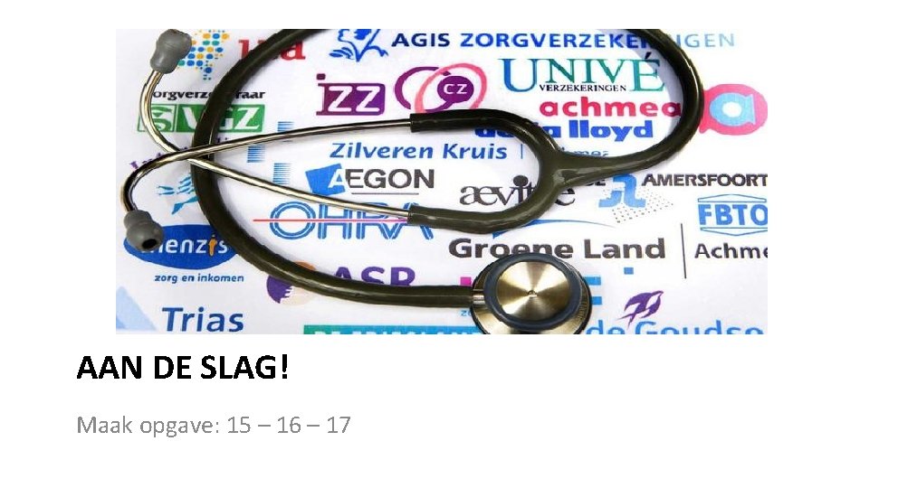 AAN DE SLAG! Maak opgave: 15 – 16 – 17 