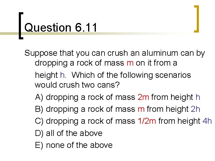 Question 6. 11 Suppose that you can crush an aluminum can by dropping a