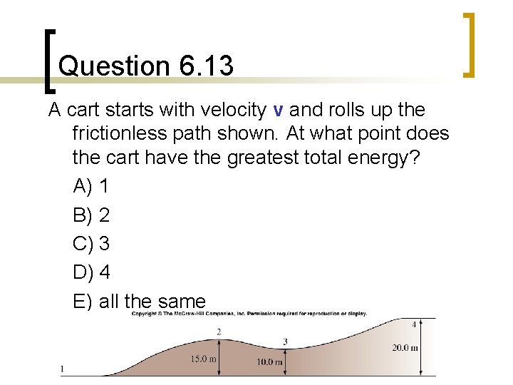 Question 6. 13 A cart starts with velocity v and rolls up the frictionless