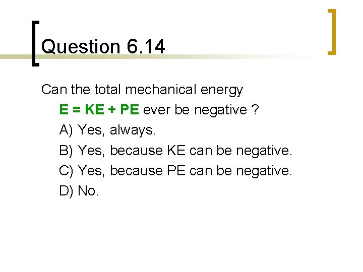 Question 6. 14 Can the total mechanical energy E = KE + PE ever