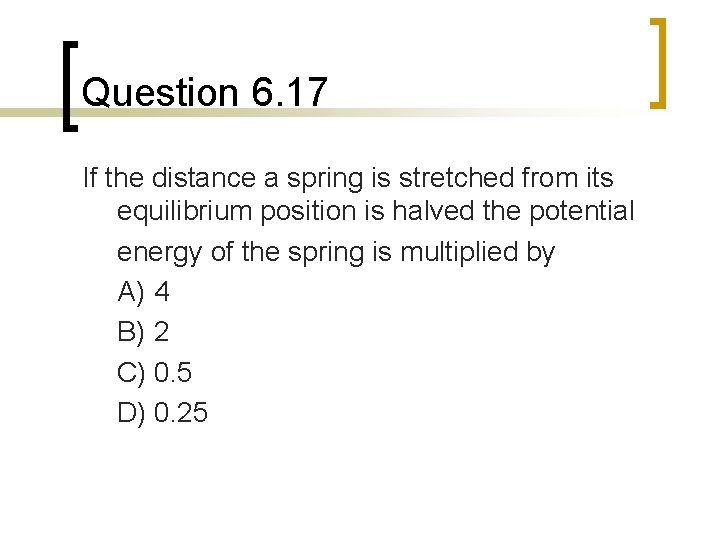 Question 6. 17 If the distance a spring is stretched from its equilibrium position