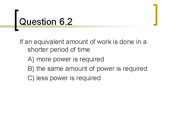 Question 6. 2 If an equivalent amount of work is done in a shorter