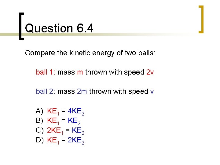 Question 6. 4 Compare the kinetic energy of two balls: ball 1: mass m