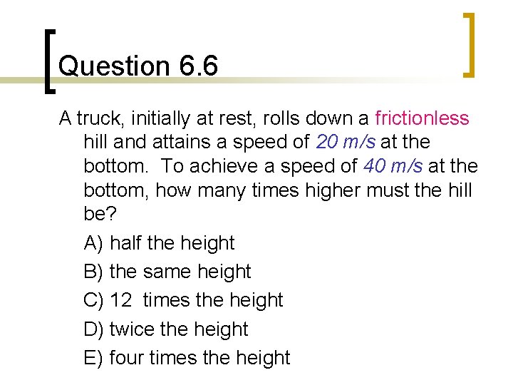 Question 6. 6 A truck, initially at rest, rolls down a frictionless hill and