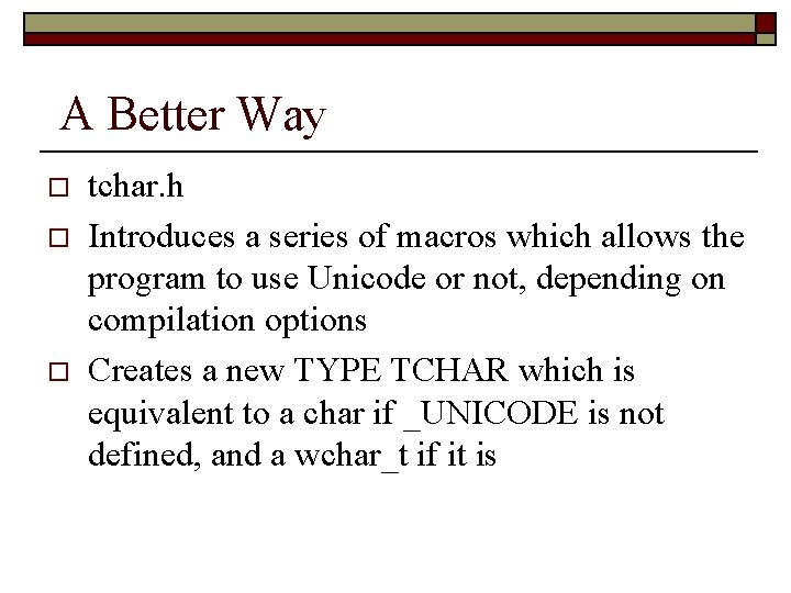 A Better Way o o o tchar. h Introduces a series of macros which A Better Way o o o tchar. h Introduces a series of macros which