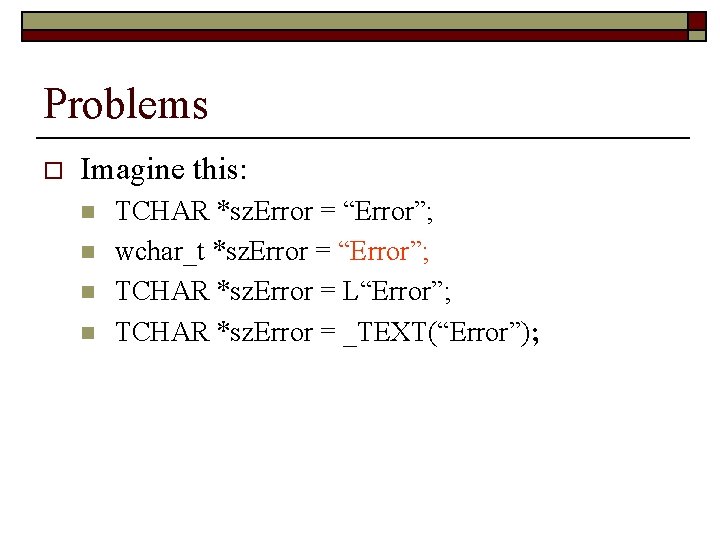 Problems o Imagine this: n n TCHAR *sz. Error = “Error”; wchar_t *sz. Error Problems o Imagine this: n n TCHAR *sz. Error = “Error”; wchar_t *sz. Error