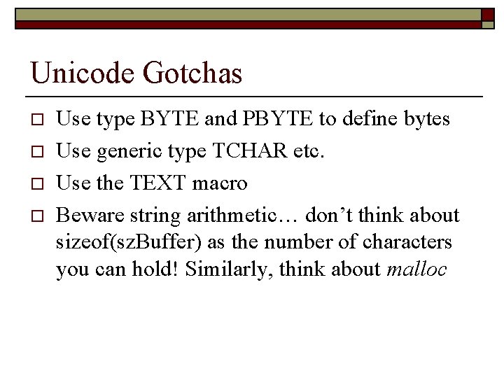 Unicode Gotchas o o Use type BYTE and PBYTE to define bytes Use generic Unicode Gotchas o o Use type BYTE and PBYTE to define bytes Use generic