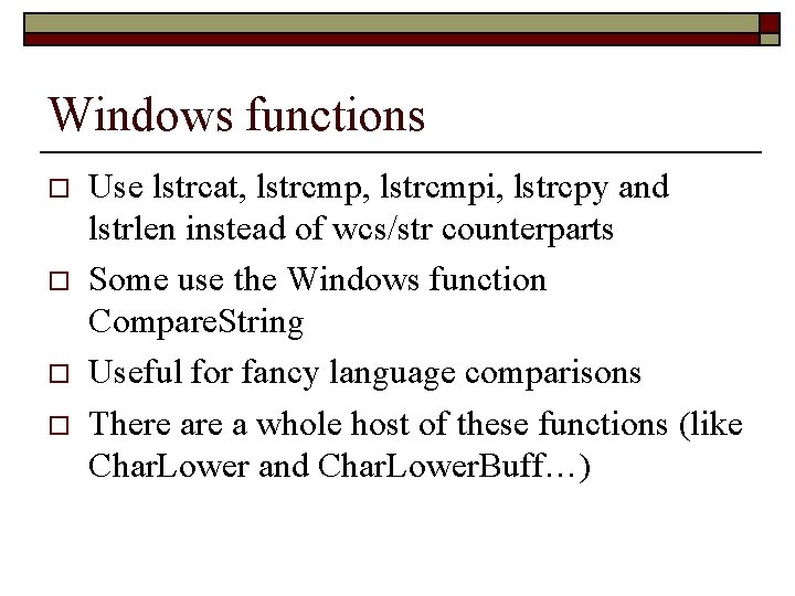Windows functions o o Use lstrcat, lstrcmpi, lstrcpy and lstrlen instead of wcs/str counterparts Windows functions o o Use lstrcat, lstrcmpi, lstrcpy and lstrlen instead of wcs/str counterparts