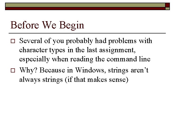 Before We Begin o o Several of you probably had problems with character types Before We Begin o o Several of you probably had problems with character types
