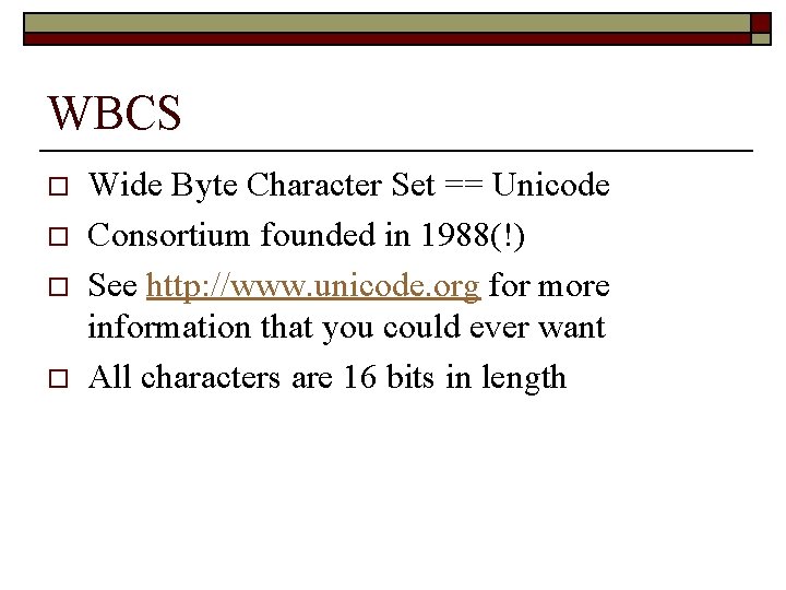 WBCS o o Wide Byte Character Set == Unicode Consortium founded in 1988(!) See WBCS o o Wide Byte Character Set == Unicode Consortium founded in 1988(!) See