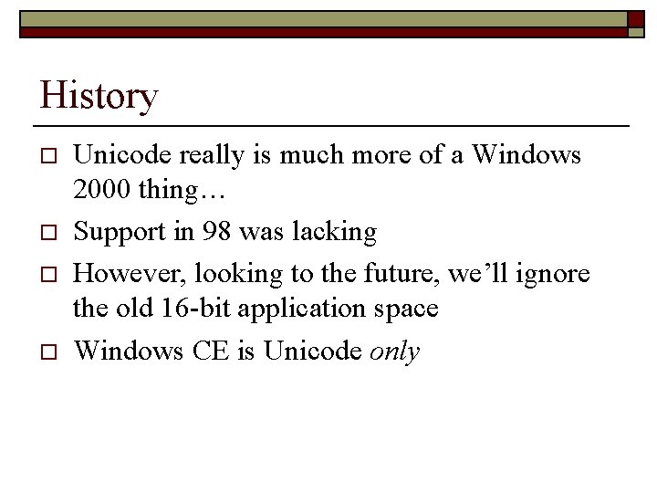 History o o Unicode really is much more of a Windows 2000 thing… Support History o o Unicode really is much more of a Windows 2000 thing… Support