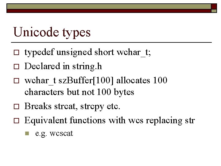 Unicode types o o o typedef unsigned short wchar_t; Declared in string. h wchar_t Unicode types o o o typedef unsigned short wchar_t; Declared in string. h wchar_t