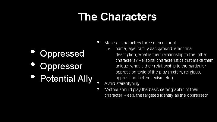 The Characters • • Oppressed Oppressor Potential Ally • • Make all characters three