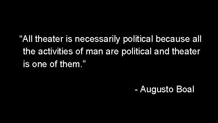 “All theater is necessarily political because all the activities of man are political and