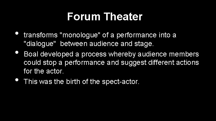 Forum Theater • • • transforms "monologue" of a performance into a "dialogue" between